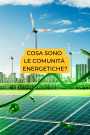 Cosa sono le comunità energetiche? Come funzionano? Chi può aderirvi?